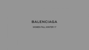 Balenciaga Women Winter 17 Collection