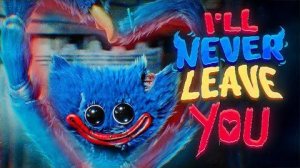 HUGGY WUGGY SONG Ill Never Leave You