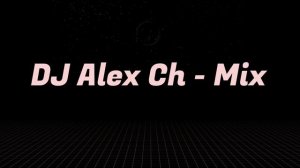 DJ Alex Ch - Mix