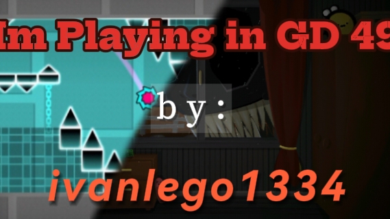 Im playing GD 49 by: ivanlego1334 (ЗАГЛЯНИТЕ В ОПИСАНИЕ)