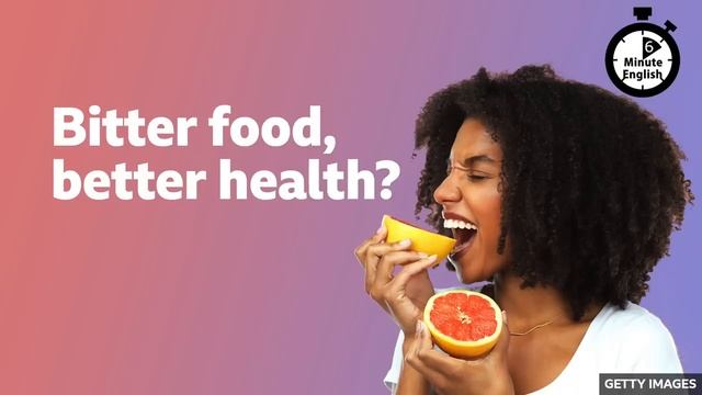 Bitter food, better health_ ⏲️ 6 Minute English