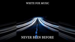 White Fox Music - Never Been Before