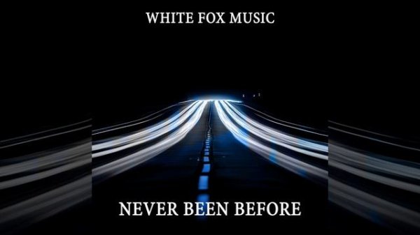 White Fox Music - Never Been Before