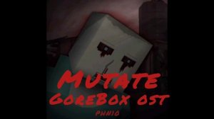 "MUTATE" (GoreBox OST) (Горебокс)