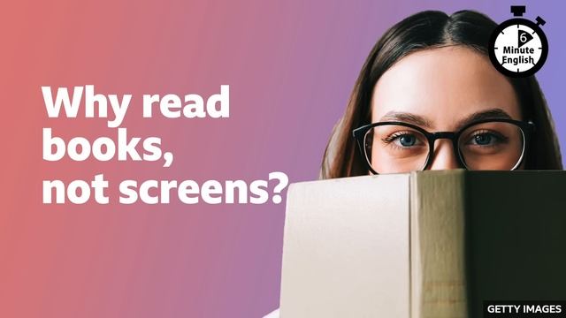 Why read books, not screens_ ⏲️ 6 Minute English