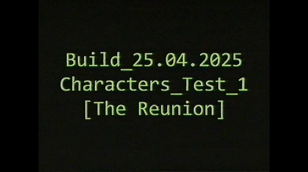 【VHS】Build_25.04.2025_Characters_Test_1 [The Reunion]