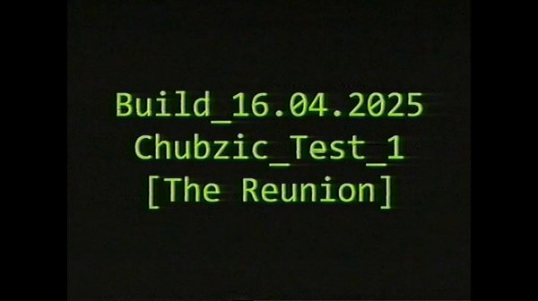 【VHS】Build_16.04.2025_Chubzic_Test_1 [The Reunion]