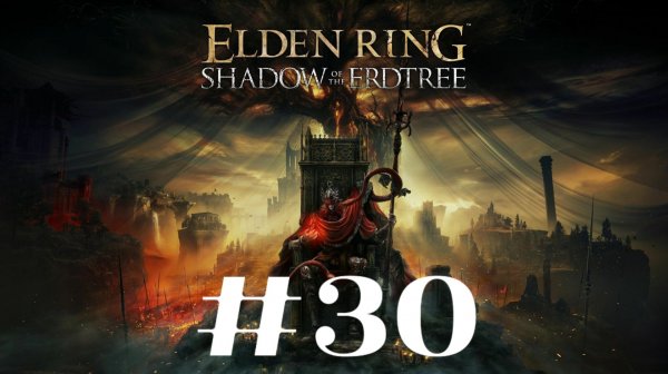 Воплощение Древа Упадка ▶️ Elden Ring Shadow of the Erdtree #30