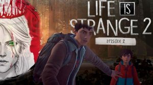 №2⏩Life is Strange 2🟢ВСЁ ТАКИ СЕМЬЯ🟢