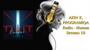 AKIN K, PROGRAMIQA Radio - Human Dreams 18