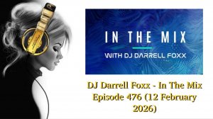 DJ Darrell Foxx - In The Mix Episode 476 (12 February 2026)