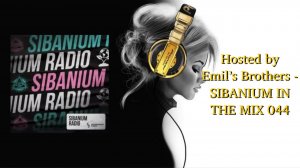 Hosted by Emil’s Brothers - SIBANIUM IN THE MIX 044