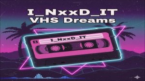I_NxxD_IT - VHS Dreams (Single) (2026)
