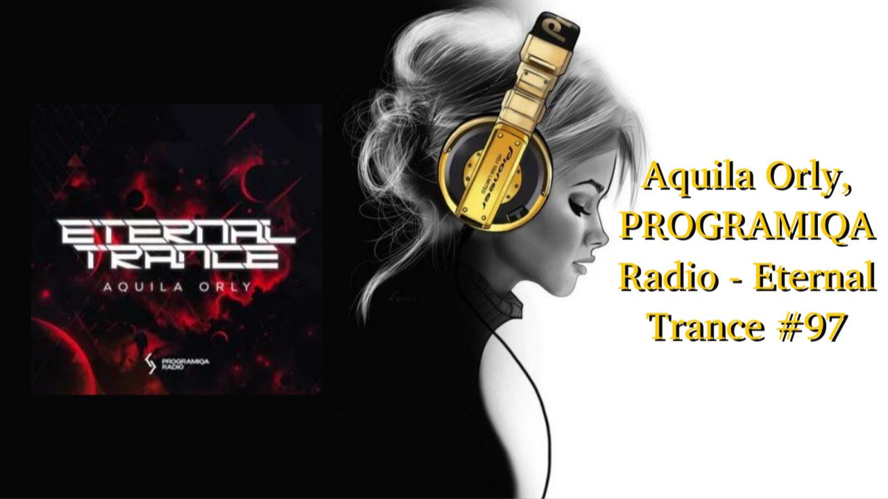 Aquila Orly, PROGRAMIQA Radio - Eternal Trance #97
