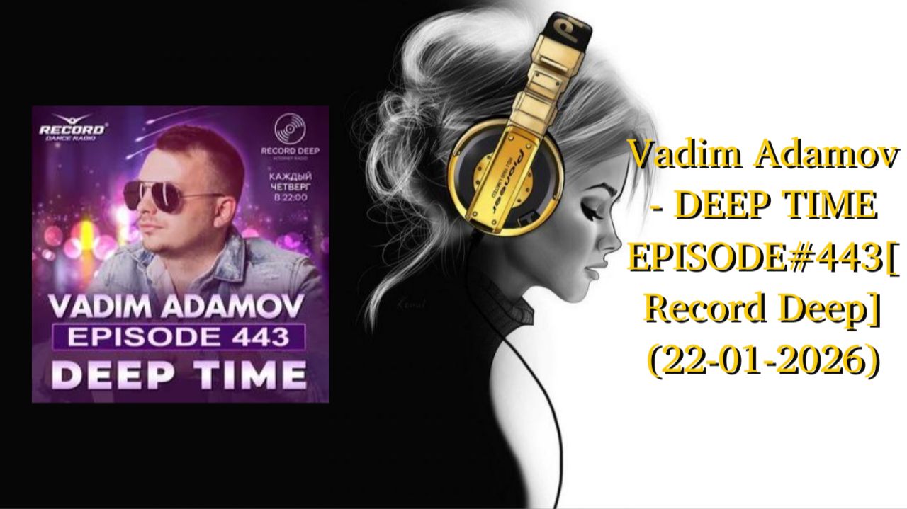 Vadim Adamov - DEEP TIME EPISODE#443[Record Deep] (22-01-2026)