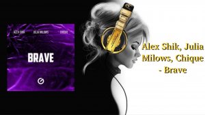 Alex Shik, Julia Milows, Chique - Brave
