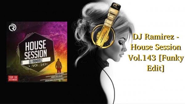 DJ Ramirez - House Session Vol.143 [Funky Edit]