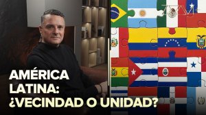 América Latina: ¿vecindad o unidad?
