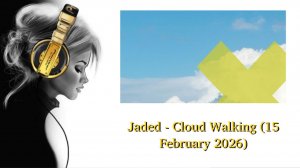 Jaded - Cloud Walking (15 February 2026)