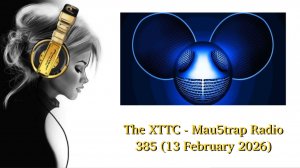 The XTTC - Mau5trap Radio 385 (13 February 2026)