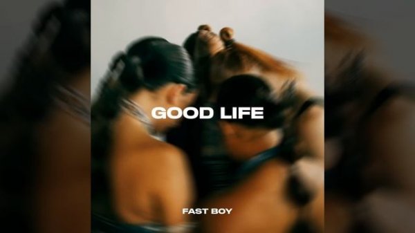 Fast Boy - Good Life