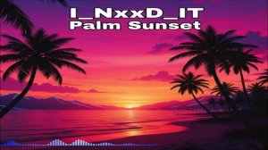 I_NxxD_IT - Palm Sunset (Single) (2026)