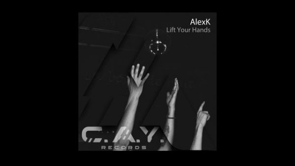 AlexK - Lift Your Hands (Original Mix)