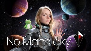 ПЕРВЫЙ РАЗ В КОСМОСЕ 🌌 No Man’s Sky