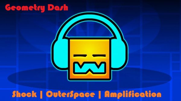 Geometry Dash: Shock, Outer Space, Amplification