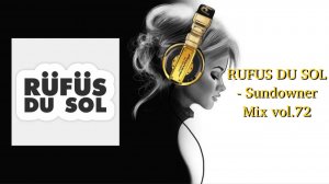 RUFUS DU SOL - Sundowner Mix vol.72