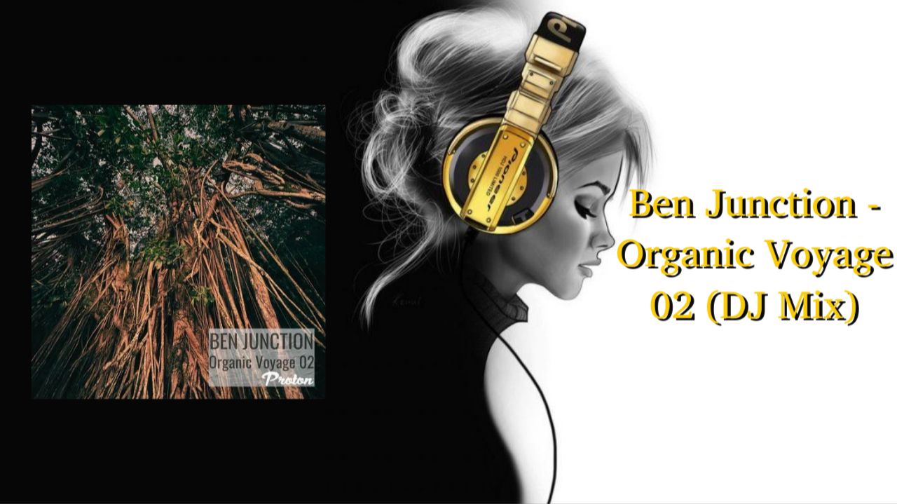 Ben Junction - Organic Voyage 02 (DJ Mix)
