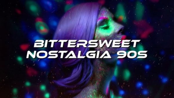 Bittersweet Nostalgia 90S | Eurodance
