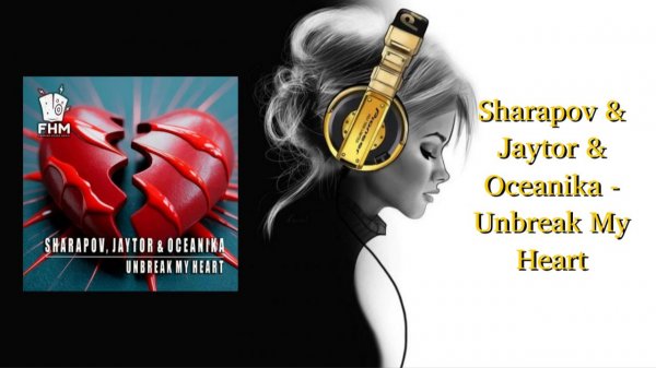 Sharapov & Jaytor & Oceanika - Unbreak My Heart