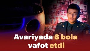 “AVARIYA”DA 8 NAFAR BOLA VAFOT ETDI – TERGOVCHI HIKOYASI