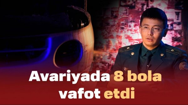 “AVARIYA”DA 8 NAFAR BOLA VAFOT ETDI – TERGOVCHI HIKOYASI