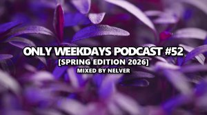ONLY WEEKDAYS PODCAST #52 (SPRING EDITION 2026) [Mixed by Nelver] Drum & Bass