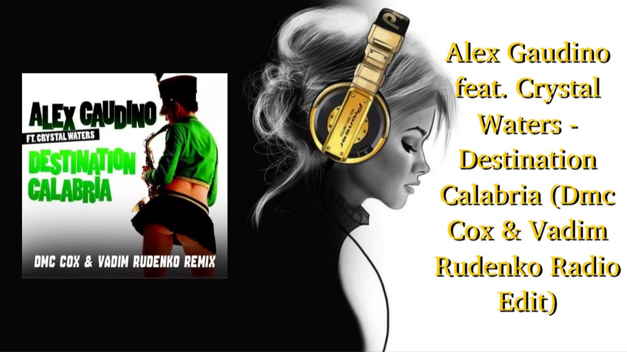 Alex Gaudino feat. Crystal Waters - Destination Calabria (Dmc Cox & Vadim Rudenko Radio Edit)