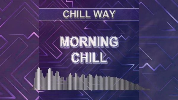 Morning Chill (Chill Way - chill music)