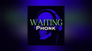 WAITING PHONK SLOWED