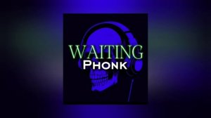 WAITING PHONK