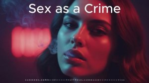 Sex as a Crime