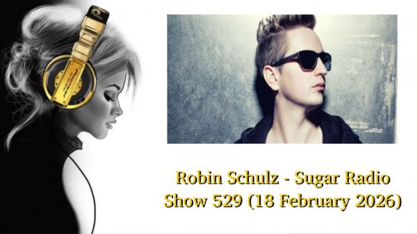Robin Schulz - Sugar Radio Show 529 (18 February 2026)