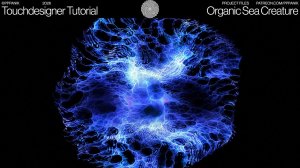 ORGANIC SEA CREATURE - TOUCHDESIGNER TUTORIAL