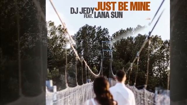 DJ JEDY feat Lana Sun - Just Be Mine Official смотреть онлайн
