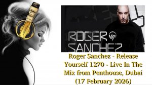 Roger Sanchez - Release Yourself 1270 - Live In The Mix from Penthouse, Dubai (17 February 2026)