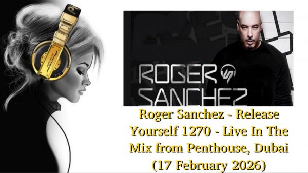 Roger Sanchez - Release Yourself 1270 - Live In The Mix from Penthouse, Dubai (17 February 2026)
