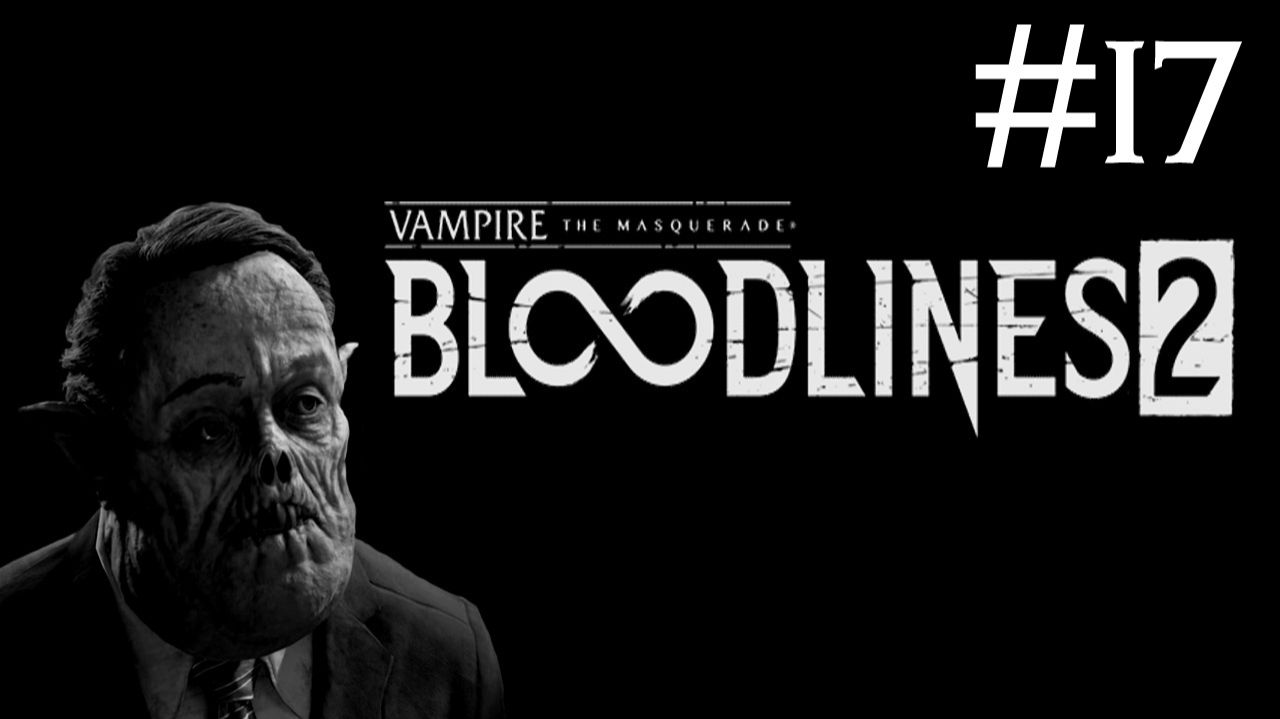 Vampire: The Masquerade - Bloodlines 2 # прохождение [17] смотреть онлайн