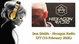 Don Diablo - Hexagon Radio 577 (18 February 2026)