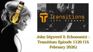 John Digweed & Echonomist - Transitions Episode 1120 (16 February 2026) part 1