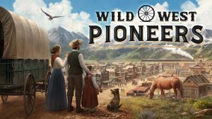 Wild West Pioneers  - ПЕРВОПРОХОДЦЫ ДИКОГО ЗАПАДА \ Демо